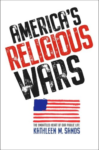 Americas Religious Wars The Embattled Heart Of Our Public Life Kathleen M Sands