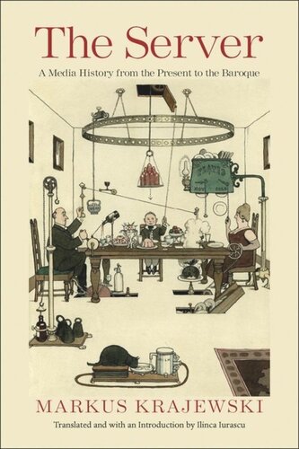 The Server A Media History From The Present To The Baroque Markus Krajewski Ilinca Iurascu
