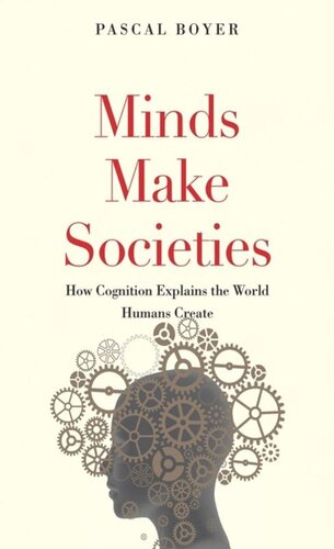 Minds Make Societies How Cognition Explains The World Humans Create Pascal Boyer