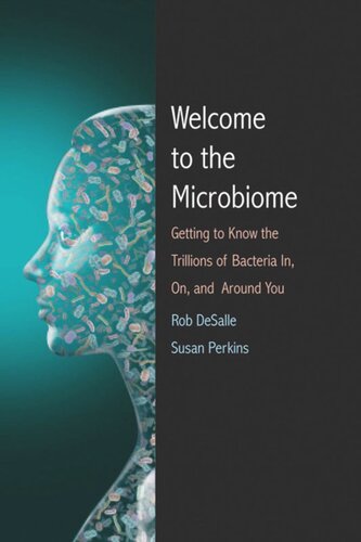 Welcome To The Microbiome Getting To Know The Trillions Of Bacteria And Other Microbes In On And Around You Rob Desalle Susan L Perkins Patricia J Wynne