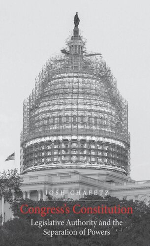 Congresss Constitution Legislative Authority And The Separation Of Powers Josh Chafetz
