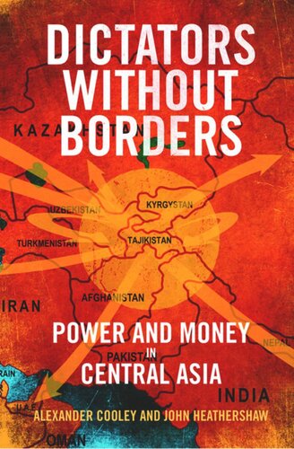 Dictators Without Borders Power And Money In Central Asia Alexander A Cooley John Heathershaw