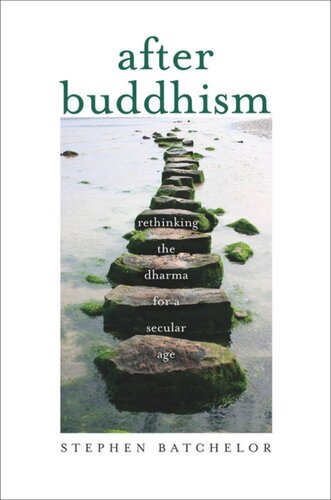After Buddhism Rethinking The Dharma For A Secular Age Stephen Batchelor