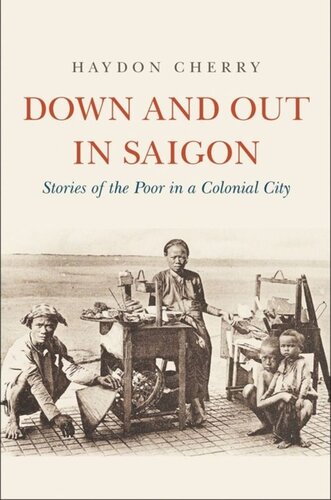 Down And Out In Saigon Stories Of The Poor In A Colonial City Haydon Cherry