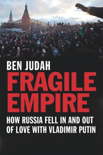 Fragile Empire How Russia Fell In And Out Of Love With Vladimir Putin Ben Judah