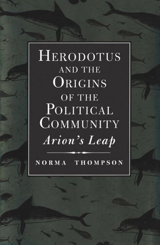 Herodotus And The Origins Of The Political Community Norma Thompson