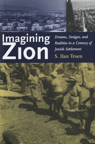 Imagining Zion Dreams Designs And Realities In A Century Of Jewish Settlement S Ilan Troen