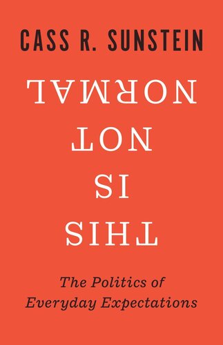 This Is Not Normal The Politics Of Everyday Expectations Cass R Sunstein