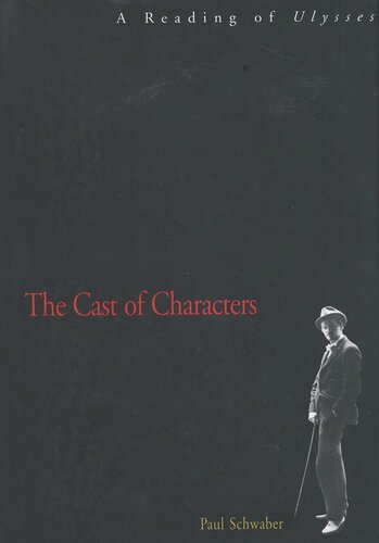 The Cast Of Characters A Reading Of Ulysses Paul Schwaber