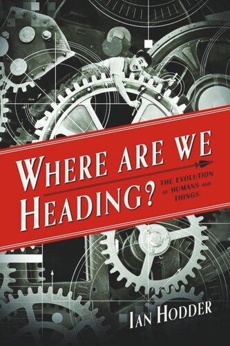 Where Are We Heading The Evolution Of Humans And Things Ian Hodder