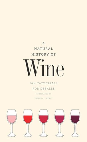 A Natural History Of Wine Ian Tattersall Rob Desalle Patricia J Wynne