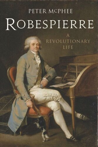 Robespierre A Revolutionary Life Peter Mcphee