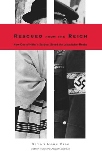 Rescued From The Reich How One Of Hitlers Soldiers Saved The Lubavitcher Rebbe Bryan Mark Rigg