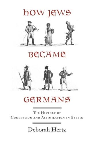 How Jews Became Germans The History Of Conversion And Assimilation In Berlin Deborah Hertz