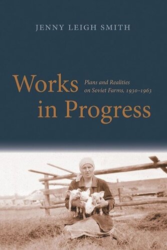 Works In Progress Plans And Realities On Soviet Farms 19301963 Jenny Leigh Smith