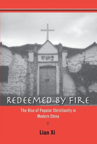Redeemed By Fire The Rise Of Popular Christianity In Modern China Xi Lian