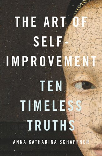 The Art Of Selfimprovement Ten Timeless Truths Anna Katharina Schaffner