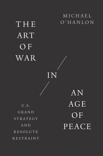The Art Of War In An Age Of Peace Us Grand Strategy And Resolute Restraint Michael Ohanlon