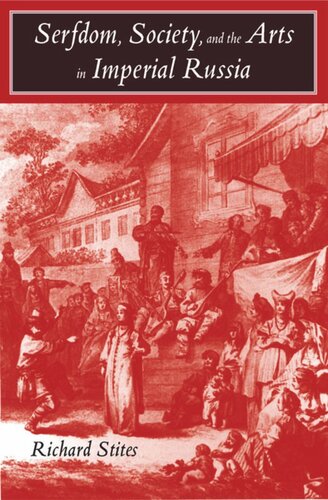 Serfdom Society And The Arts In Imperial Russia The Pleasure And The Power First Edition Richard Stites