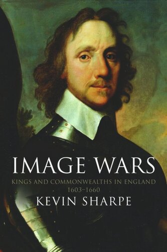 Image Wars Kings And Commonwealths In England 16031660 Kevin Sharpe