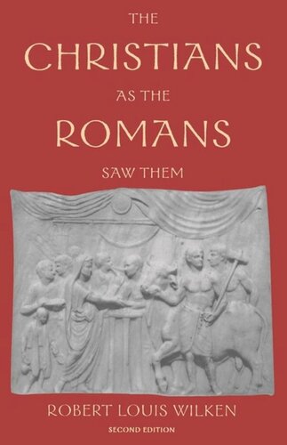 The Christians As The Romans Saw Them Second Edition Robert Lewis Wilken