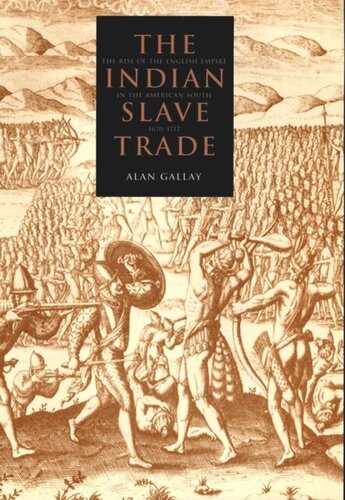 The Indian Slave Trade The Rise Of The English Empire In The American South 16701717 Alan Gallay