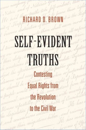 Selfevident Truths Contesting Equal Rights From The Revolution To The Civil War Richard D Brown