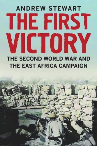 The First Victory The Second World War And The East Africa Campaign Andrew Stewart
