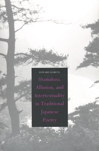Utamakura Allusion And Intertextuality In Traditional Japanese Poetry Edward Kamens
