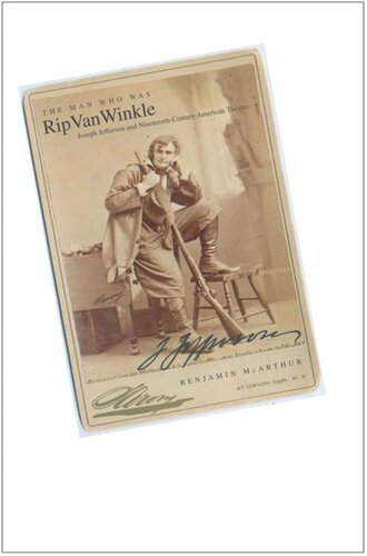 The Man Who Was Rip Van Winkle Joseph Jefferson And Nineteenthcentury American Theatre T Crunk