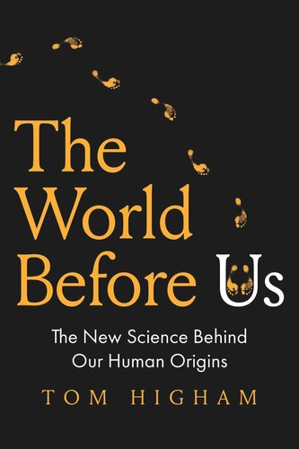 The World Before Us The New Science Behind Our Human Origins Tom Higham