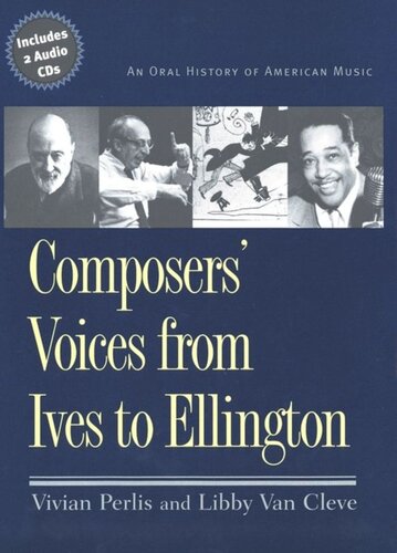 Composers Voices From Ives To Ellington An Oral History Of American Music Vivian Perlis Libby Van Cleve