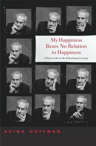 My Happiness Bears No Relation To Happiness A Poets Life In The Palestinian Century Adina Hoffman