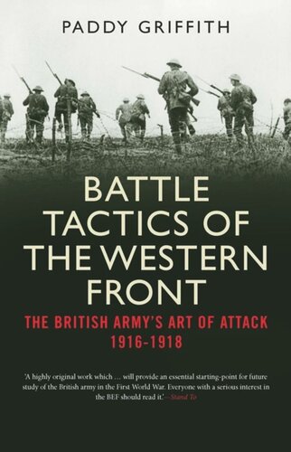 Battle Tactics Of The Western Front The British Armys Art Of Attack 191618 Paddy Griffith