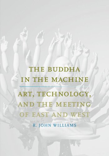 The Buddha In The Machine Art Technology And The Meeting Of East And West R John Williams