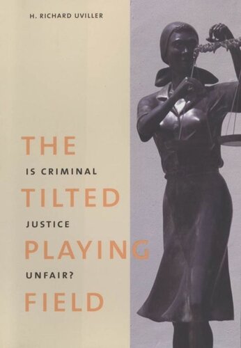 The Tilted Playing Field Is Criminal Justice Unfair H Richard Uviller