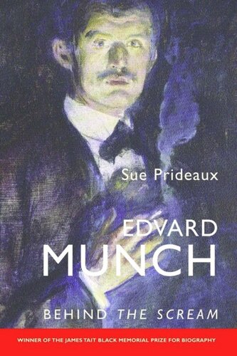 Edvard Munch Behind The Scream Sue Prideaux