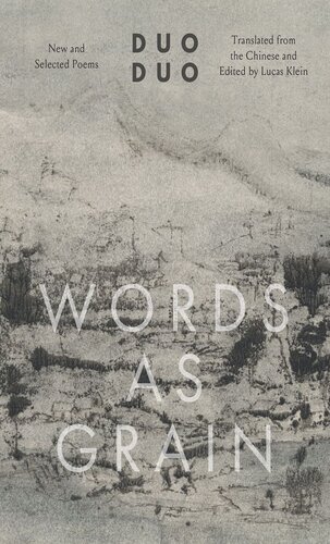 Words As Grain New And Selected Poems Duo Duo Lucas Klein