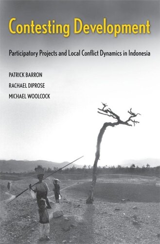 Contesting Development Participatory Projects And Local Conflict Dynamics In Indonesia Michael Woolcock Patrick Barron Rachael Diprose