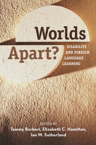Worlds Apart Disability And Foreign Language Learning Tammy Berberi Editor Elizabeth C Hamilton Editor Ian M Sutherland Editor
