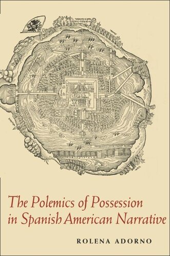 The Polemics Of Possession In Spanish American Narrative Rolena Adorno