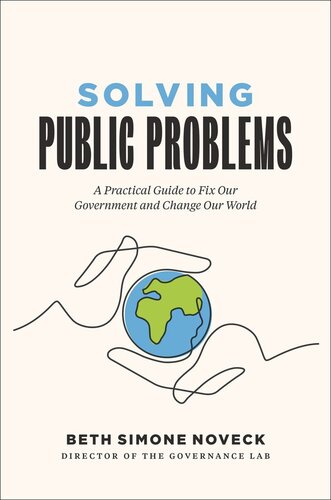 Solving Public Problems A Practical Guide To Fix Our Government And Change Our World Beth Simone Noveck