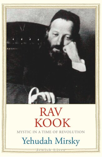 Rav Kook Mystic In A Time Of Revolution Yehudah Mirsky