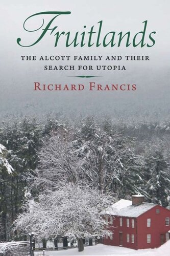 Fruitlands The Alcott Family And Their Search For Utopia Richard Francis
