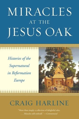Miracles At The Jesus Oak Histories Of The Supernatural In Reformation Europe Craig Harline