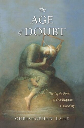 The Age Of Doubt Tracing The Roots Of Our Religious Uncertainty Christopher Lane