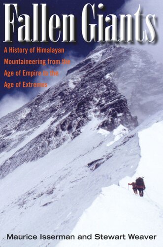 Fallen Giants A History Of Himalayan Mountaineering From The Age Of Empire To The Age Of Extremes Maurice Isserman Stewart Weaver
