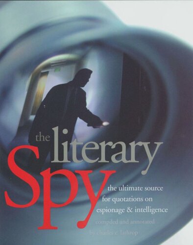 The Literary Spy The Ultimate Source For Quotations On Espionage Intelligence Charles E Lathrop