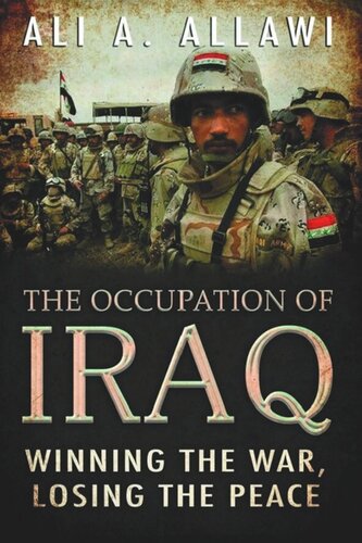 The Occupation Of Iraq Winning The War Losing The Peace Ali A Allawi