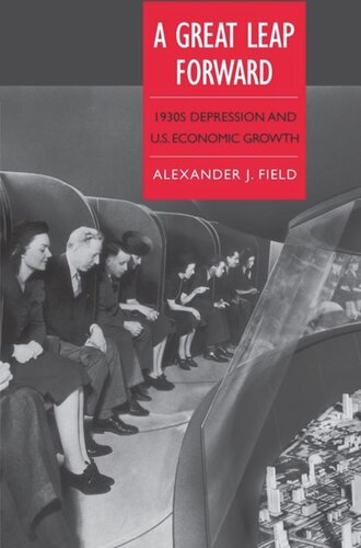 A Great Leap Forward 1930s Depression And Us Economic Growth Alexander J Field